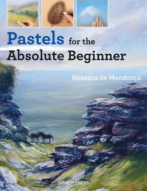 Cover: 9781782215639 | Pastels for the Absolute Beginner | Rebecca de Mendonca | Taschenbuch