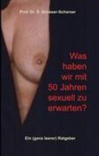 Cover: 9783837000689 | Was haben wir mit 50 Jahren sexuell zu erwarten? | S. Grosser-Scherzer