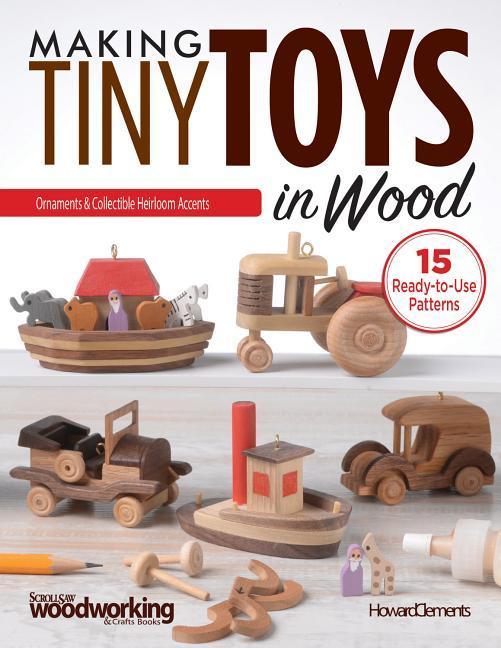 Cover: 9781565239159 | Making Tiny Toys in Wood | Ornaments &amp; Collectible Heirloom Accents