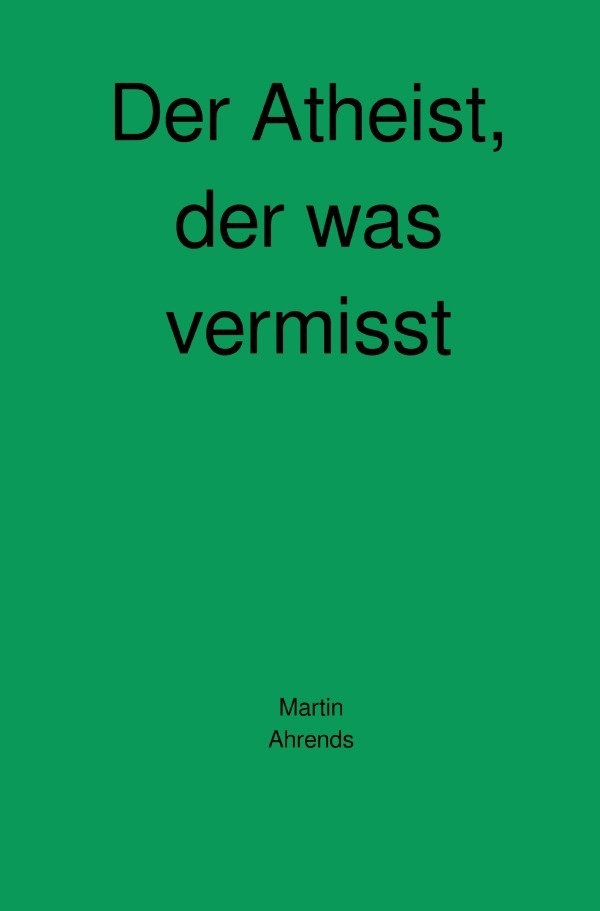 Cover: 9783746788340 | Der Atheist, der was vermisst | Martin Ahrends | Taschenbuch | 312 S.