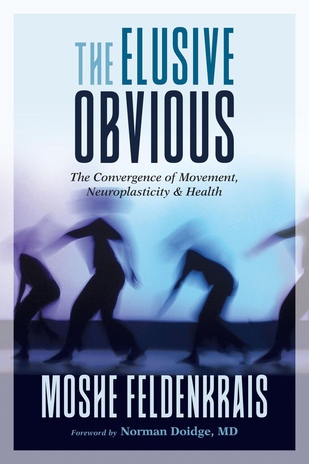 Cover: 9781623173340 | The Elusive Obvious: The Convergence of Movement, Neuroplasticity,...