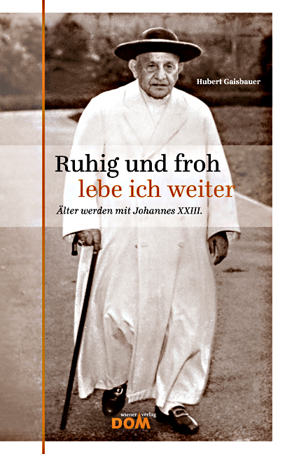 Cover: 9783853512340 | Ruhig und froh lebe ich weiter | Älter werden mit Johannes XXIII.