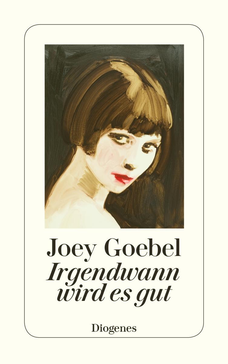 Cover: 9783257245226 | Irgendwann wird es gut | Joey Goebel | Taschenbuch | 320 S. | Deutsch