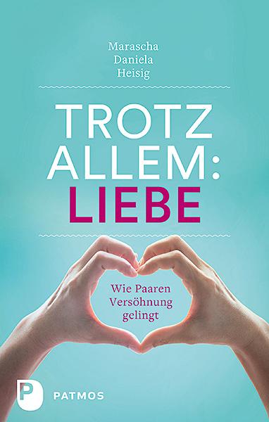 Cover: 9783843608404 | Trotz allem Liebe | Wie Paaren Versöhnung gelingt | Heisig | Buch