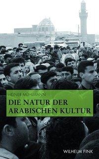 Cover: 9783770552351 | Die Natur der arabischen Kultur | Heiner Mühlmann | Taschenbuch | 2011