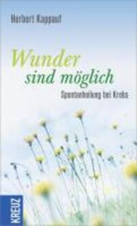 Cover: 9783451610073 | Wunder sind möglich | Spontanheilung bei Krebs | Herbert Kappauf