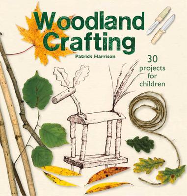 Cover: 9781912480838 | Woodland Crafting | 30 projects for children | Patrick Harrison | Buch