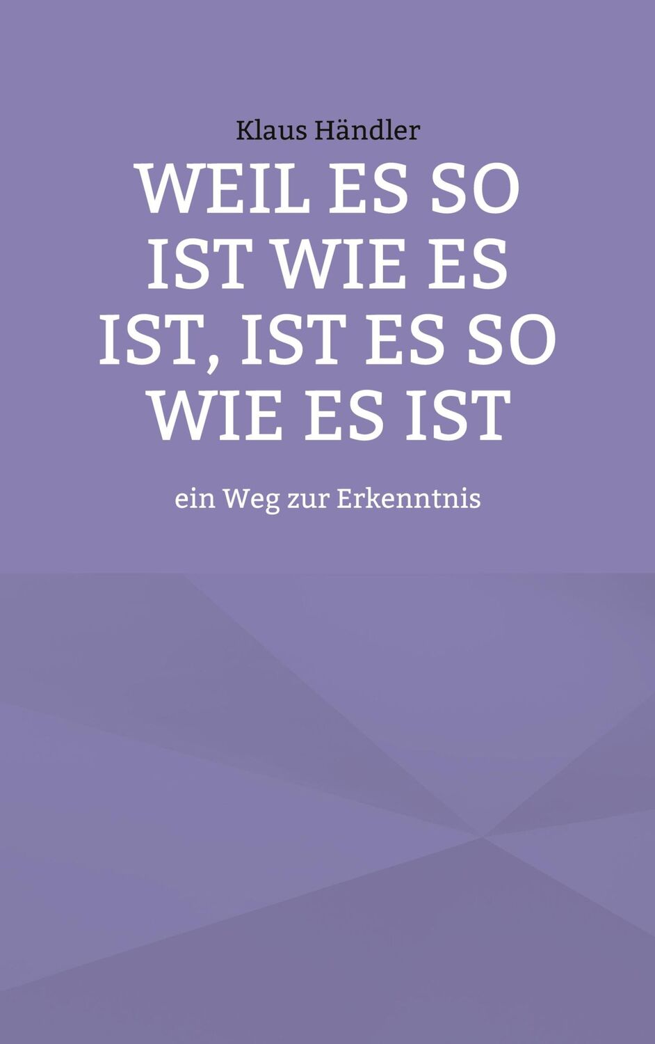 Cover: 9783756217564 | Weil es so ist wie es ist, ist es so wie es ist | Klaus Händler | Buch