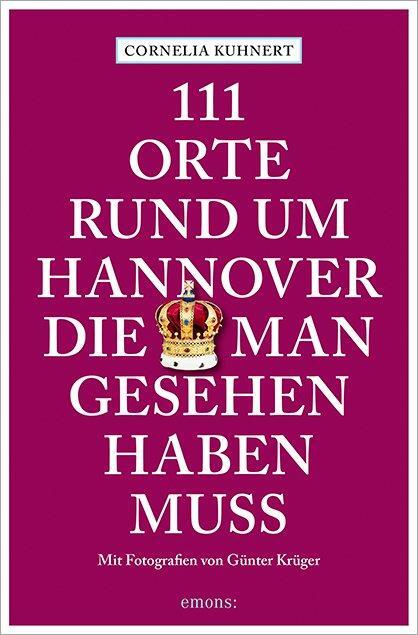 Cover: 9783740813512 | 111 Orte rund um Hannover, die man gesehen haben muss | Kuhnert | Buch