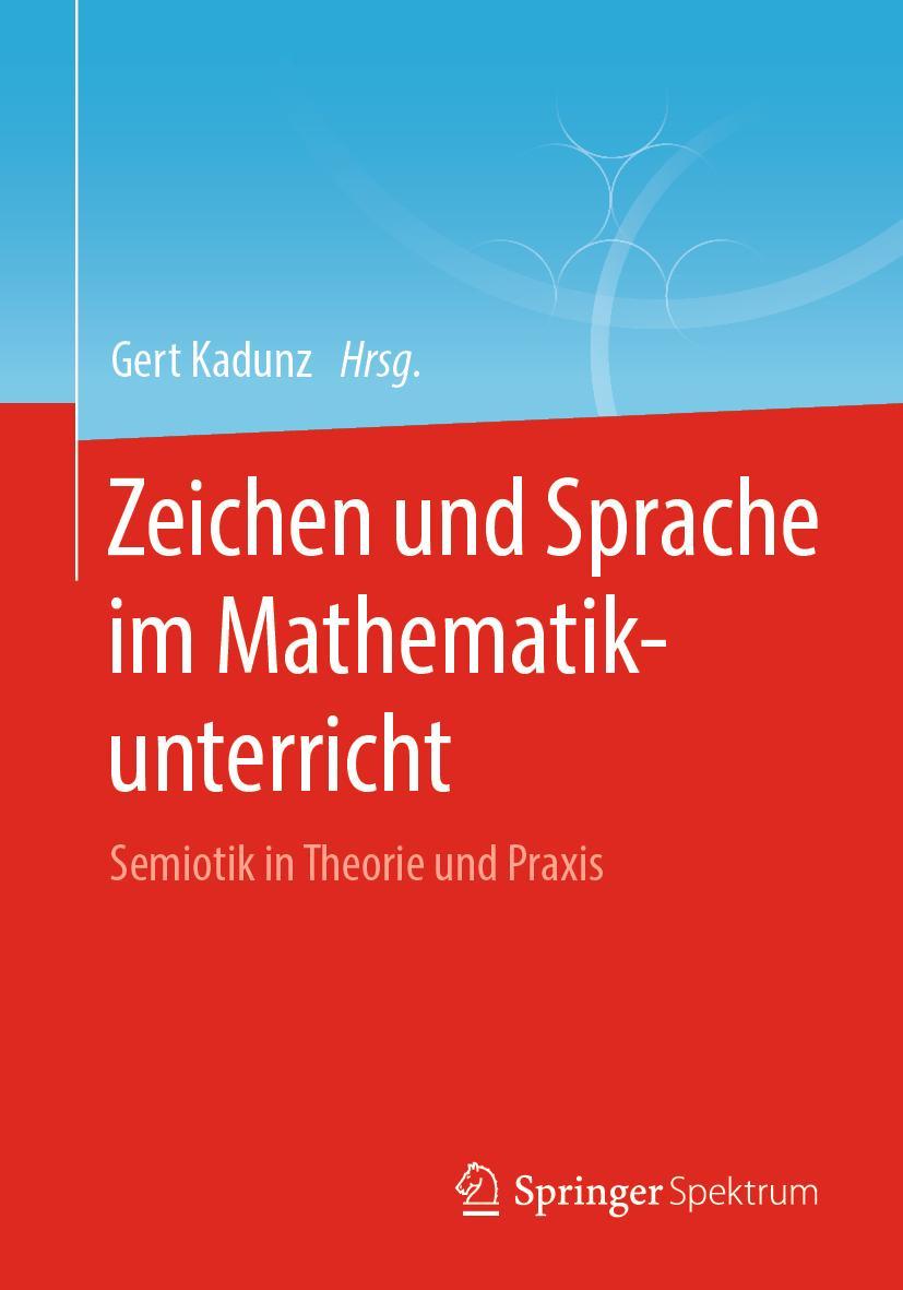 Cover: 9783662611937 | Zeichen und Sprache im Mathematikunterricht | Gert Kadunz | Buch | x