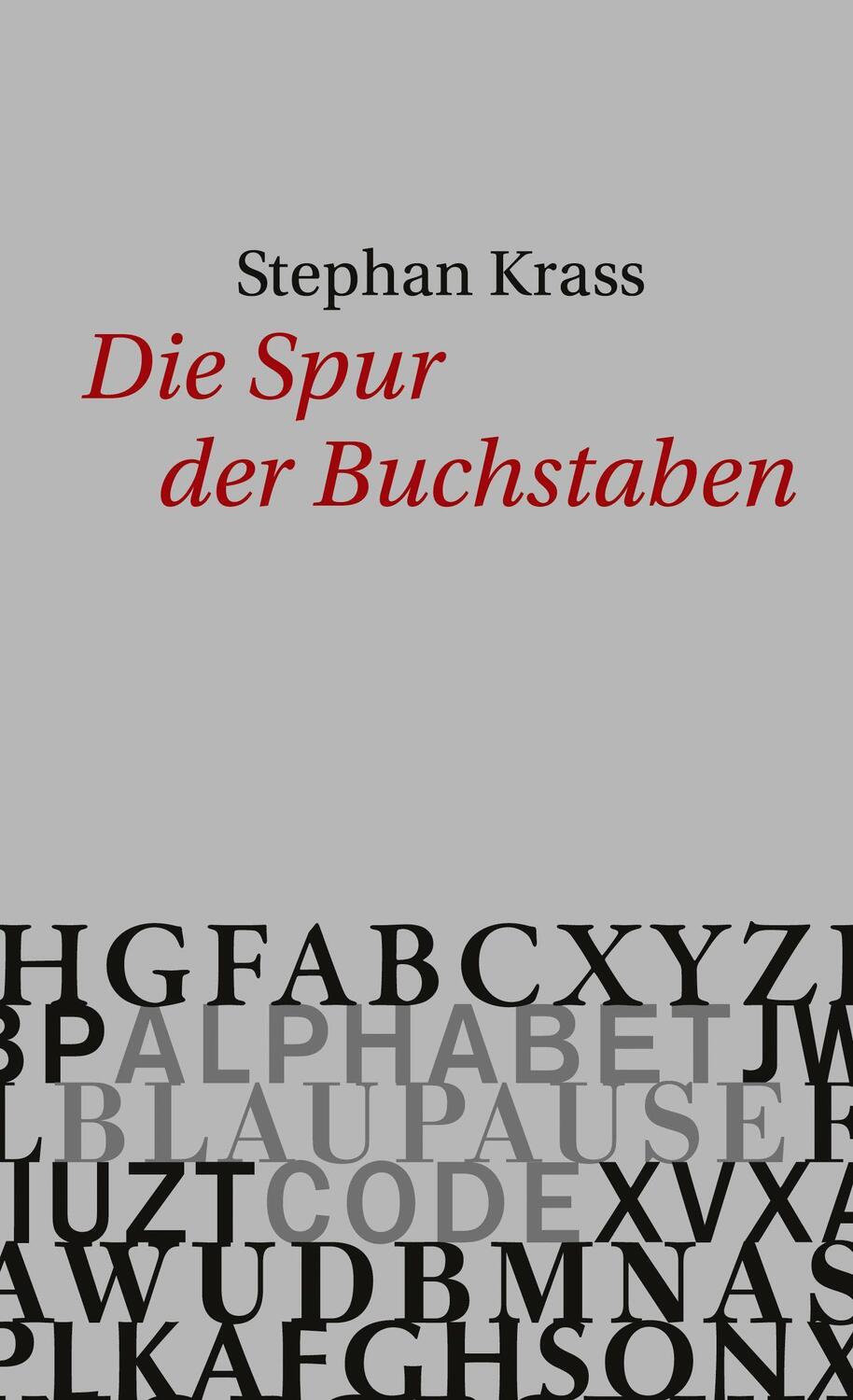 Cover: 9783958299818 | Die Spur der Buchstaben | Alphabet. Blaupause. Code | Stephan Krass