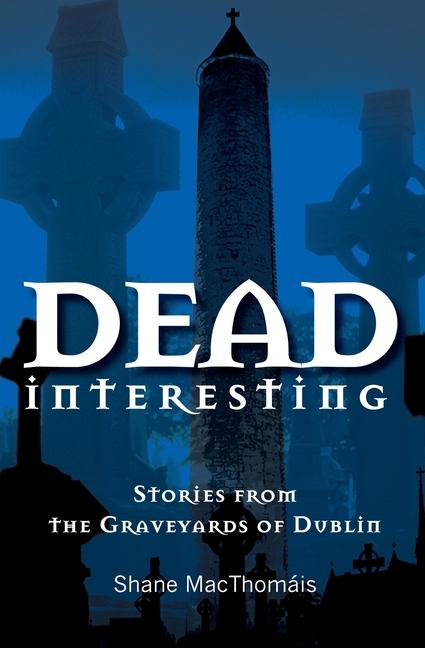 Cover: 9781856358057 | Dead Interesting: Stories from the Graveyards of Dublin | Macthomais