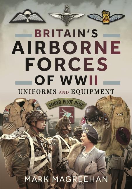 Cover: 9781399077781 | Britain's Airborne Forces of WWII | Uniforms and Equipment | Magreehan