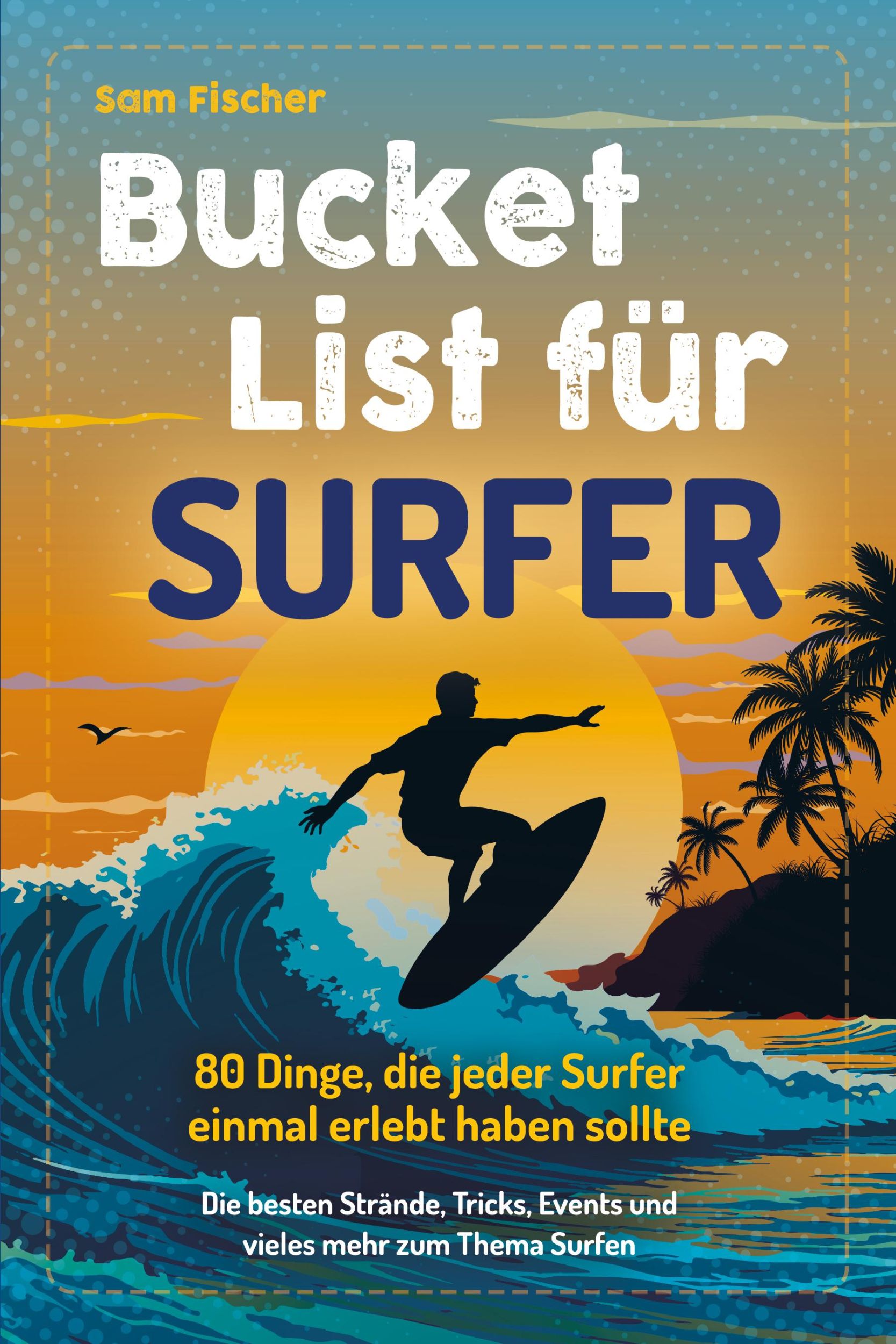 Cover: 9783969675274 | Bucket List für Surfer | Sam Fischer | Taschenbuch | 112 S. | Deutsch