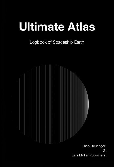 Cover: 9783037785928 | Ultimate Atlas | Logbook of Spaceship Earth | Theo Deutinger | Buch