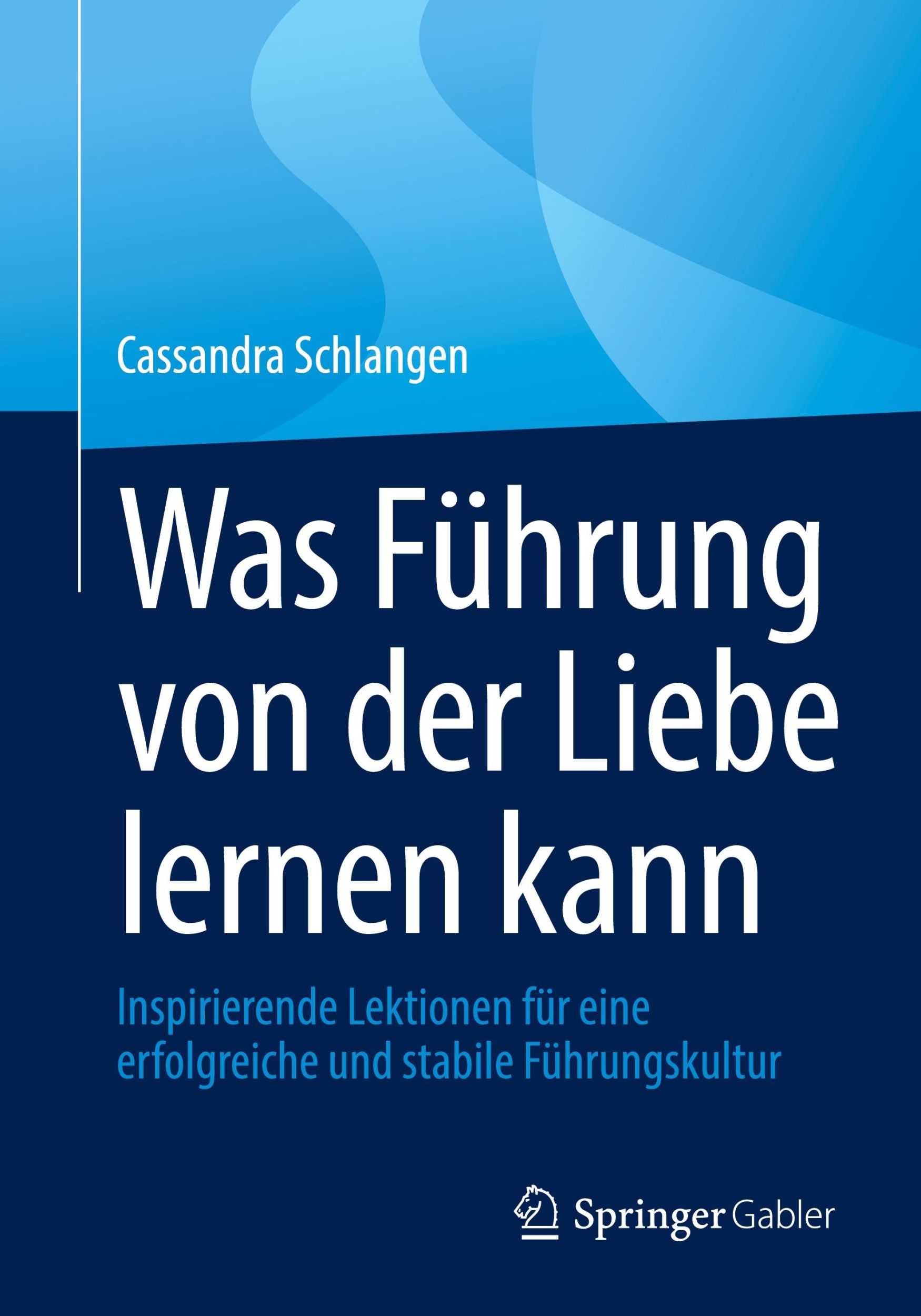 Cover: 9783662691922 | Was Führung von der Liebe lernen kann | Cassandra Schlangen | Buch