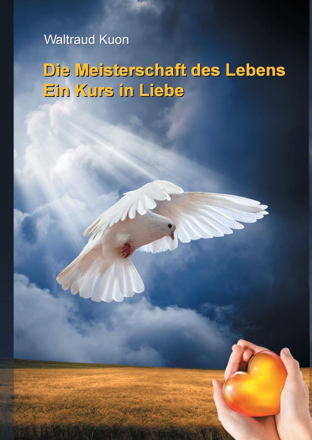 Cover: 9783741288838 | Die Meisterschaft des Lebens | Ein Kurs in Liebe | Waltraud Kuon