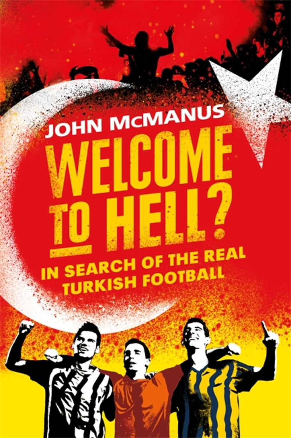 Cover: 9781474604765 | Welcome to Hell? | In Search of the Real Turkish Football | Mcmanus