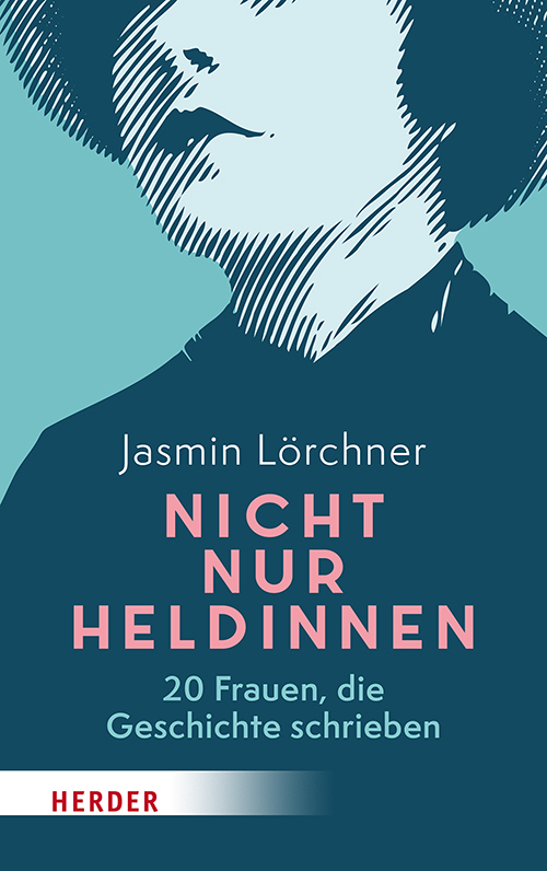 Cover: 9783451033421 | Nicht nur Heldinnen | 20 Frauen, die Geschichte schrieben | Lörchner