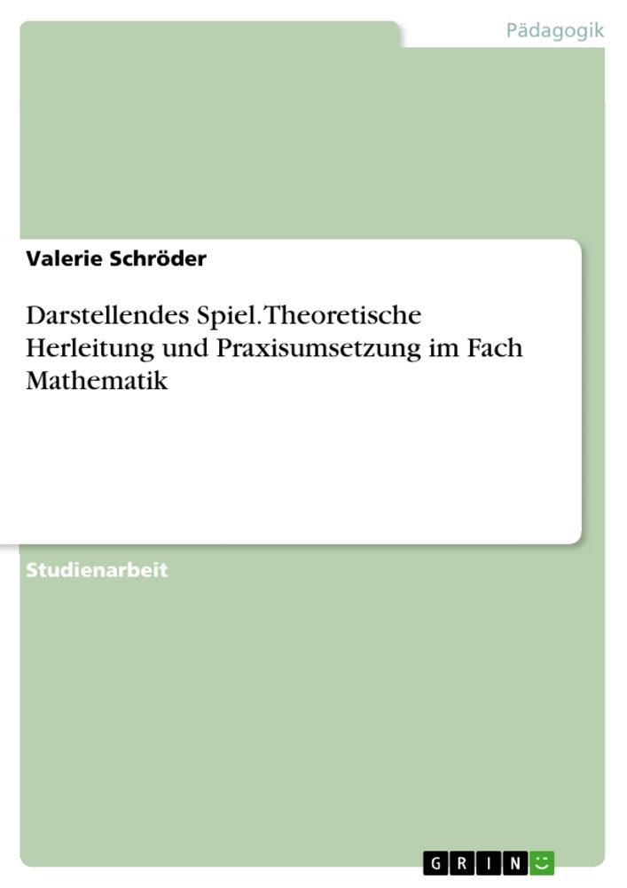 Cover: 9783668815032 | Darstellendes Spiel. Theoretische Herleitung und Praxisumsetzung im...