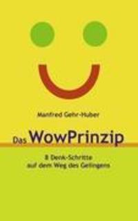 Cover: 9783842327887 | Das WowPrinzip | 8 Denk-Schritte auf dem Weg des Gelingens | Buch