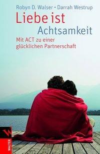 Cover: 9783530506075 | Liebe ist Achtsamkeit | Mit ACT zu einer glücklichen Partnerschaft