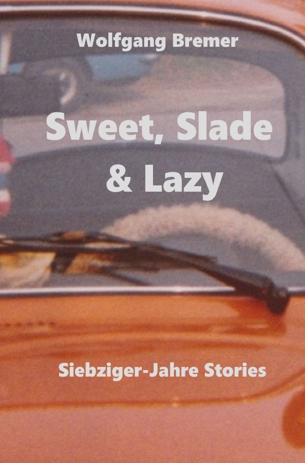 Cover: 9783758469961 | Sweet, Slade &amp; Lazy | Siebziger-Jahre Stories. DE | Wolfgang Bremer