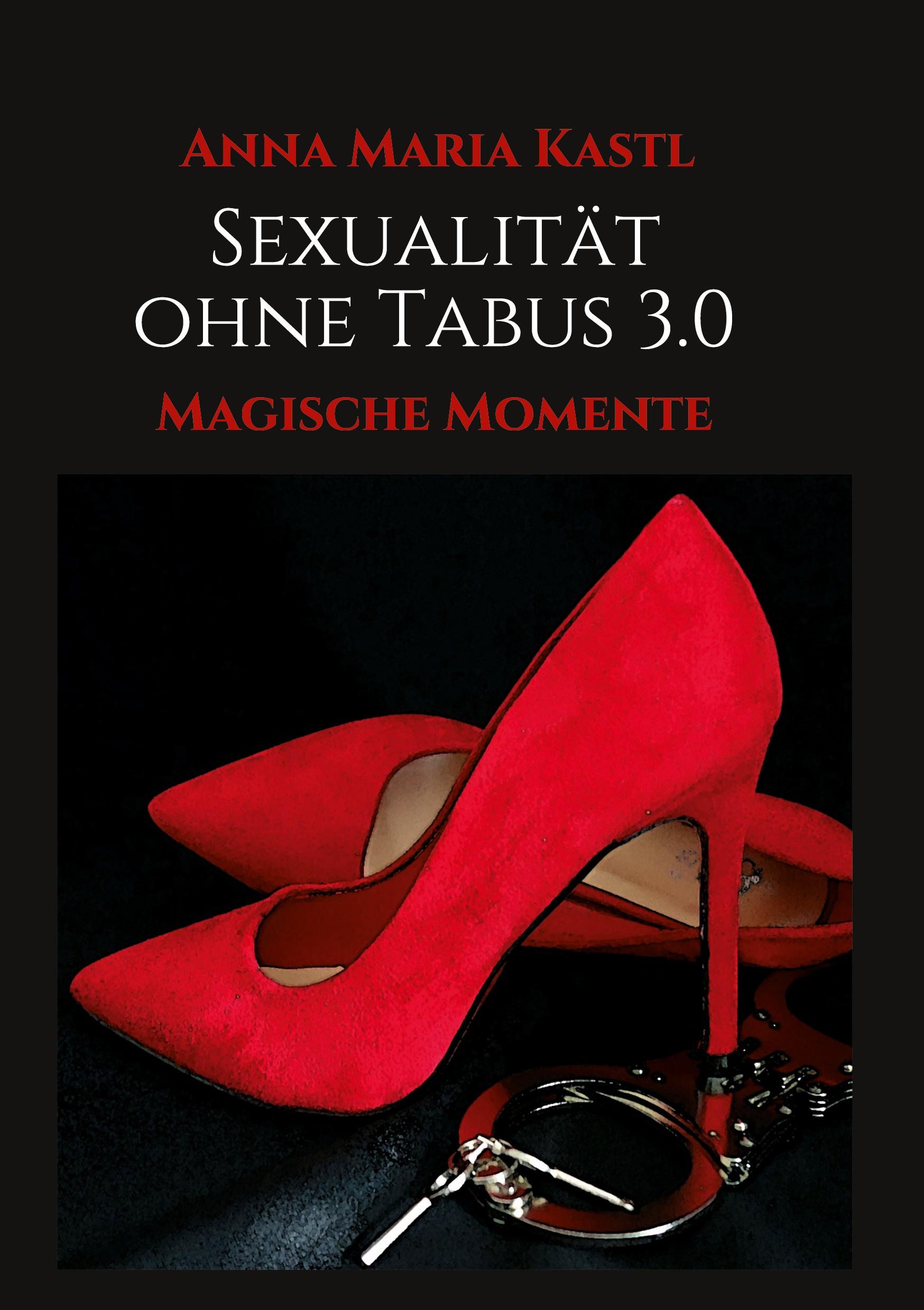 Cover: 9783347344211 | Sexualität ohne Tabus 3.0 | Magische Momente | Anna Maria Kastl | Buch