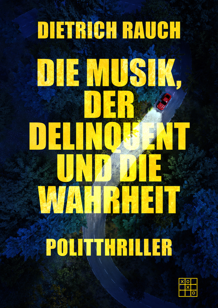 Cover: 9783967522112 | Die Musik, der Delinquent und die Wahrheit | Dietrich Rauch | Buch