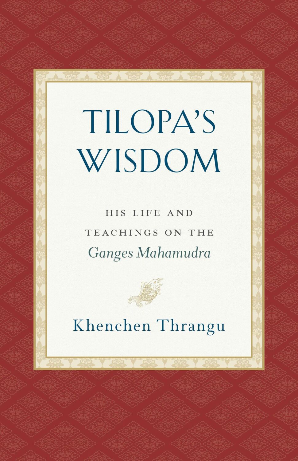 Cover: 9781559394871 | Tilopa's Wisdom: His Life and Teachings on the Ganges Mahamudra | Buch