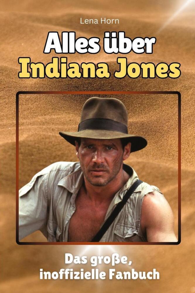 Cover: 9783759100740 | Alles über Indiana Jones - Komplett in Farbe | Lena Horn | Taschenbuch