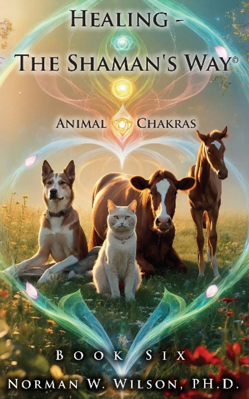 Cover: 9781786958846 | Healing - The Shaman's Way - Book 6 - Animal Chakras | Norman Wilson