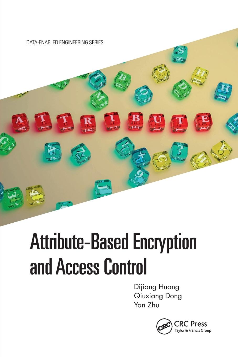 Cover: 9781032173764 | Attribute-Based Encryption and Access Control | Dijiang Huang (u. a.)