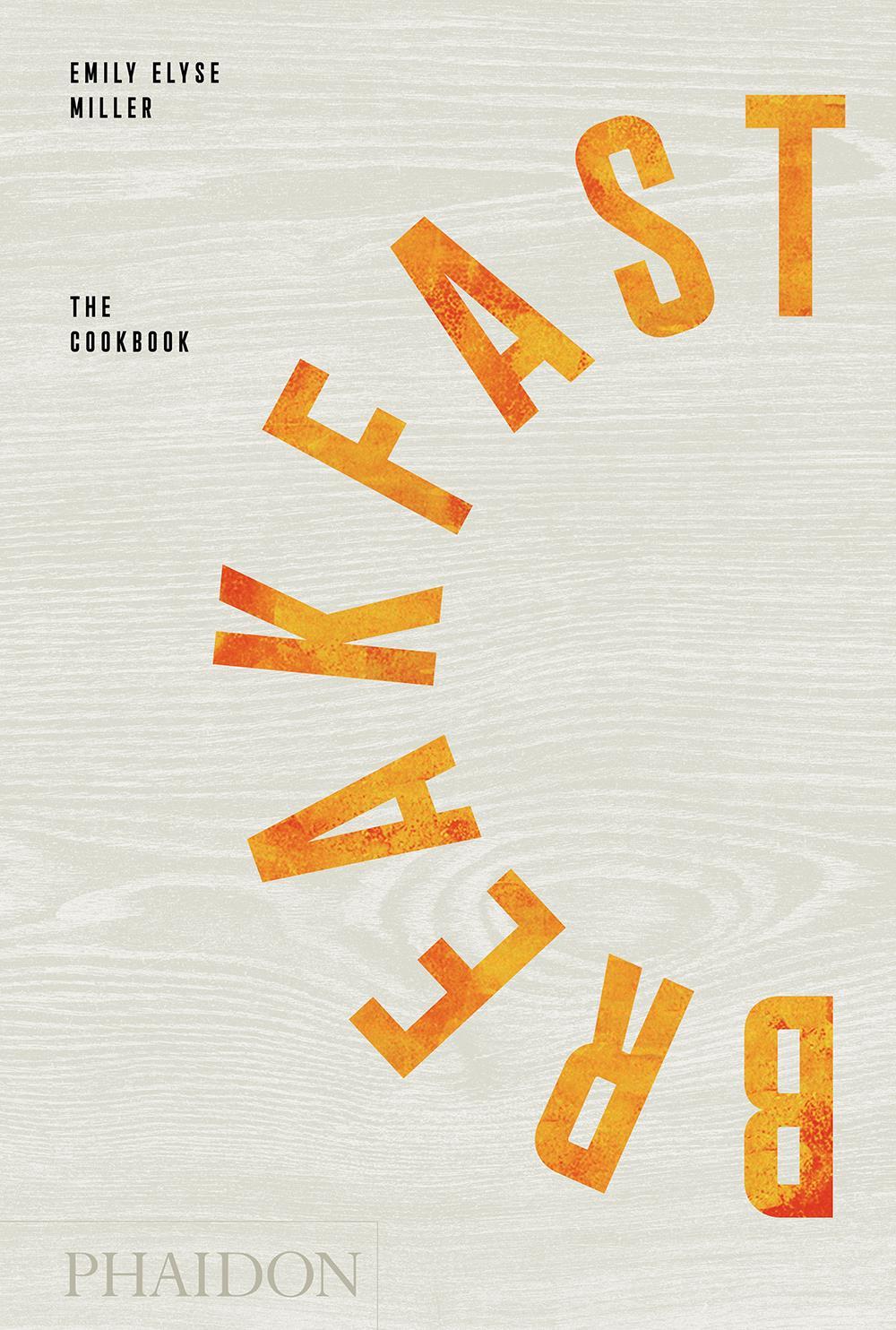 Cover: 9780714878041 | Breakfast: The Cookbook | Emily Elyse Miller | Buch | Phaidon Press