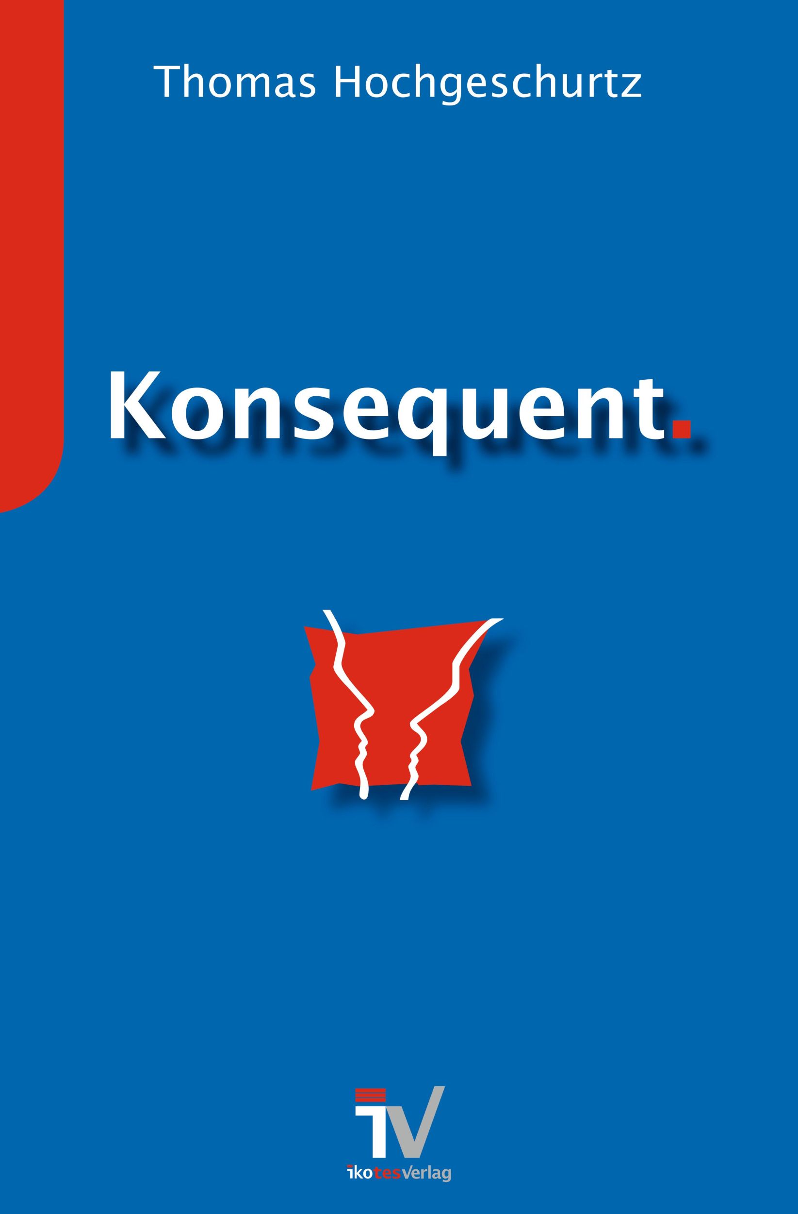 Cover: 9783941626355 | Konsequent. | Thomas Hochgeschurtz | Taschenbuch | Deutsch | 2020