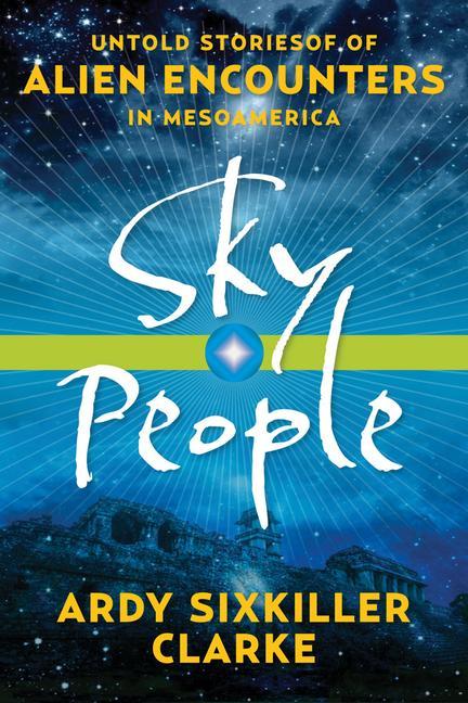 Cover: 9781601633477 | Sky People | Untold Stories of Alien Encounters in Mesoamerica | Buch