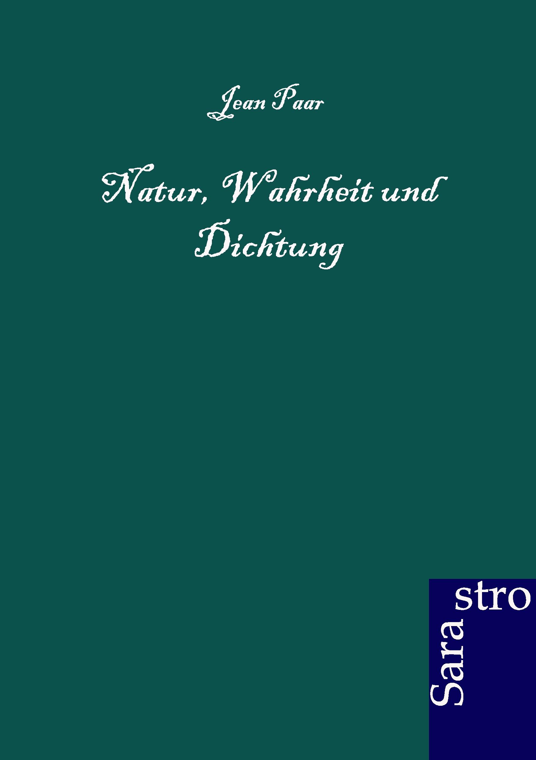 Cover: 9783864710728 | Natur, Wahrheit und Dichtung | Jean Paar | Taschenbuch | 76 S. | 2012