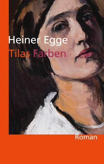 Cover: 9783881323802 | Tilas Farben | Ein Roman über Ottilie Reylaender | Heiner Egge | Buch