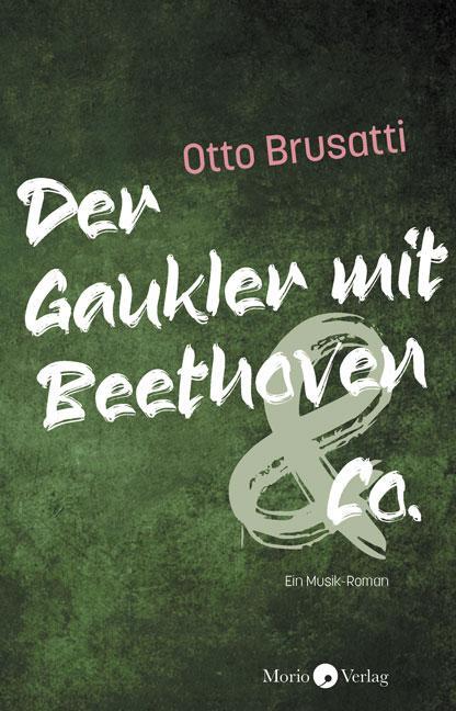 Cover: 9783945424988 | Der Gaukler mit Beethoven &amp; Co. | Ein Musik-Roman | Otto Brusatti