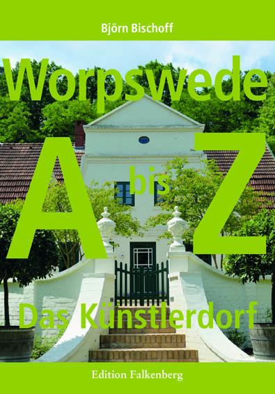 Cover: 9783954941131 | Worpswede | Das Künstlerdorf. Ein Handbuch von A-Z | Björn Bischoff