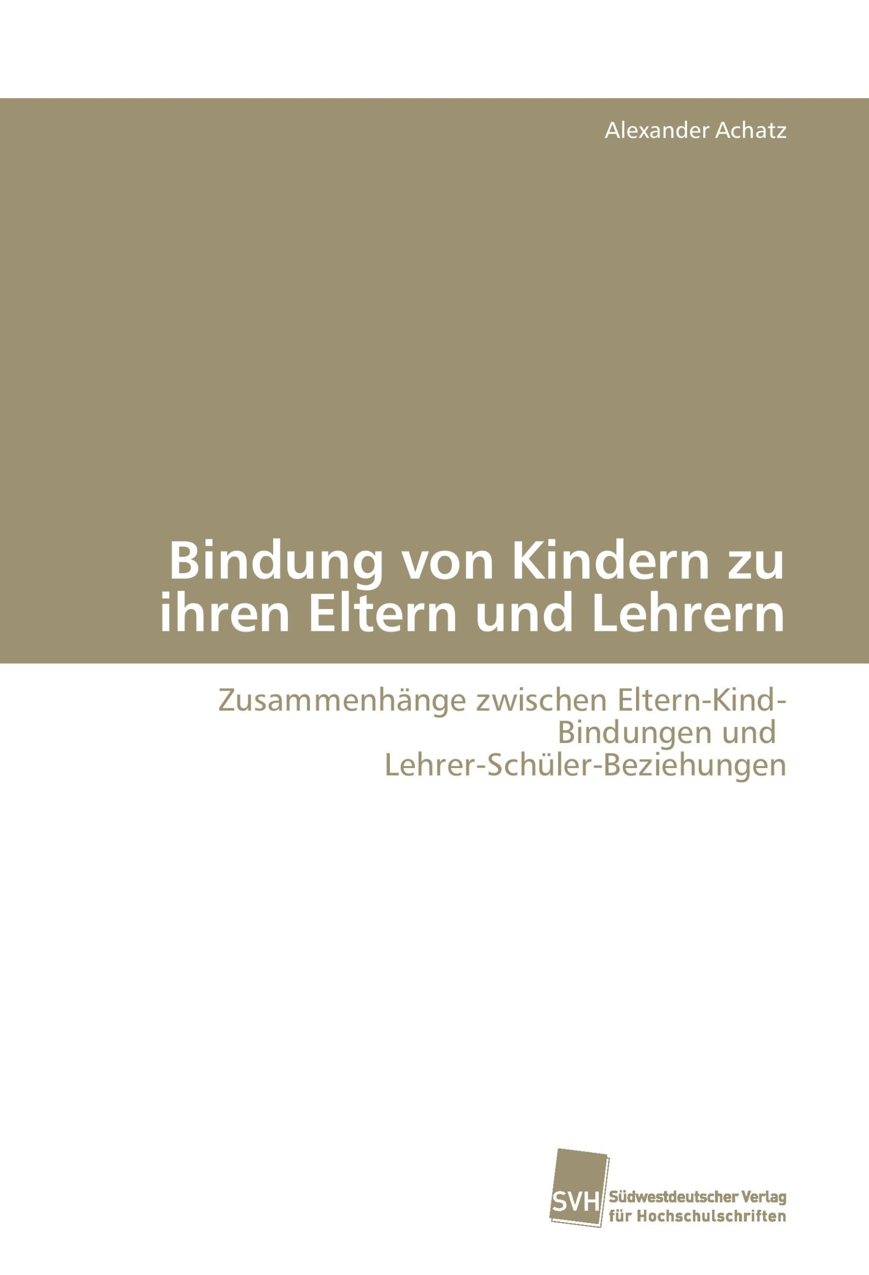 Cover: 9783838100739 | Bindung von Kindern zu ihren Eltern und Lehrern | Alexander Achatz