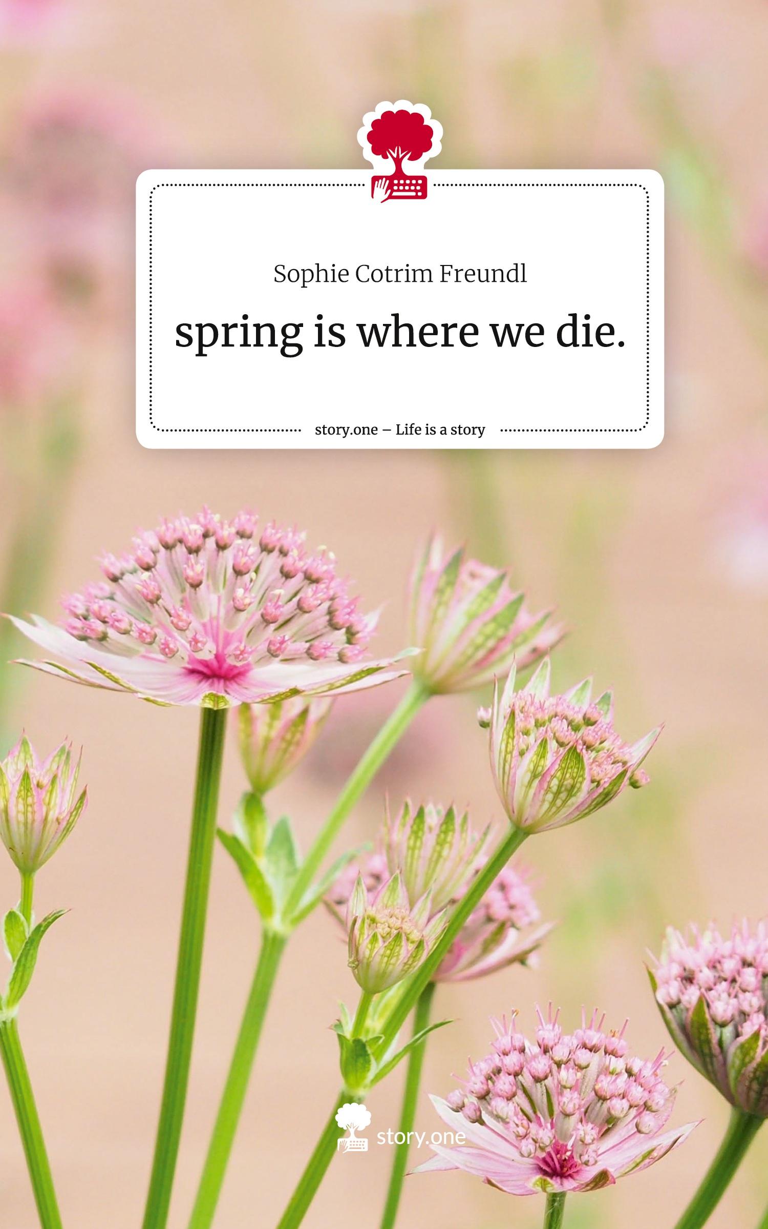 Cover: 9783710875458 | spring is where we die.. Life is a Story - story.one | Freundl | Buch