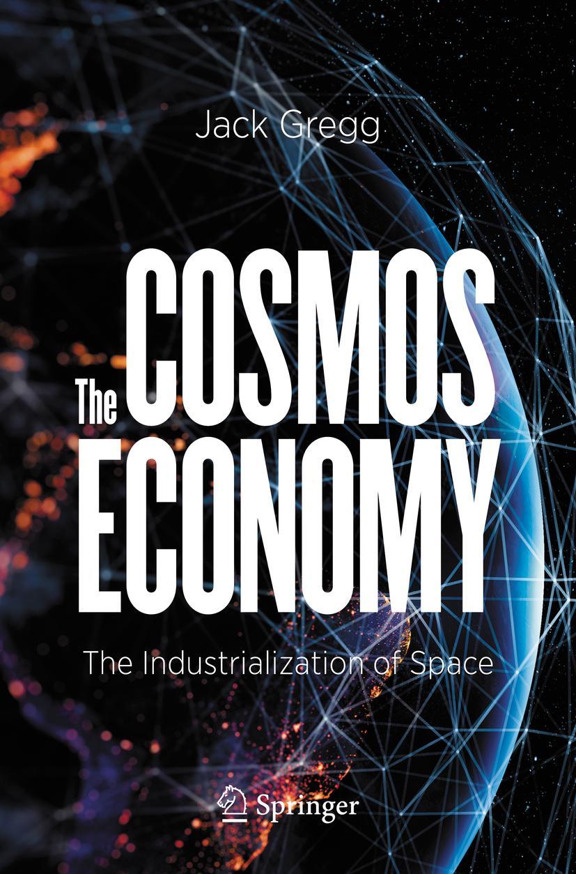 Cover: 9783030625689 | The Cosmos Economy | The Industrialization of Space | Jack Gregg