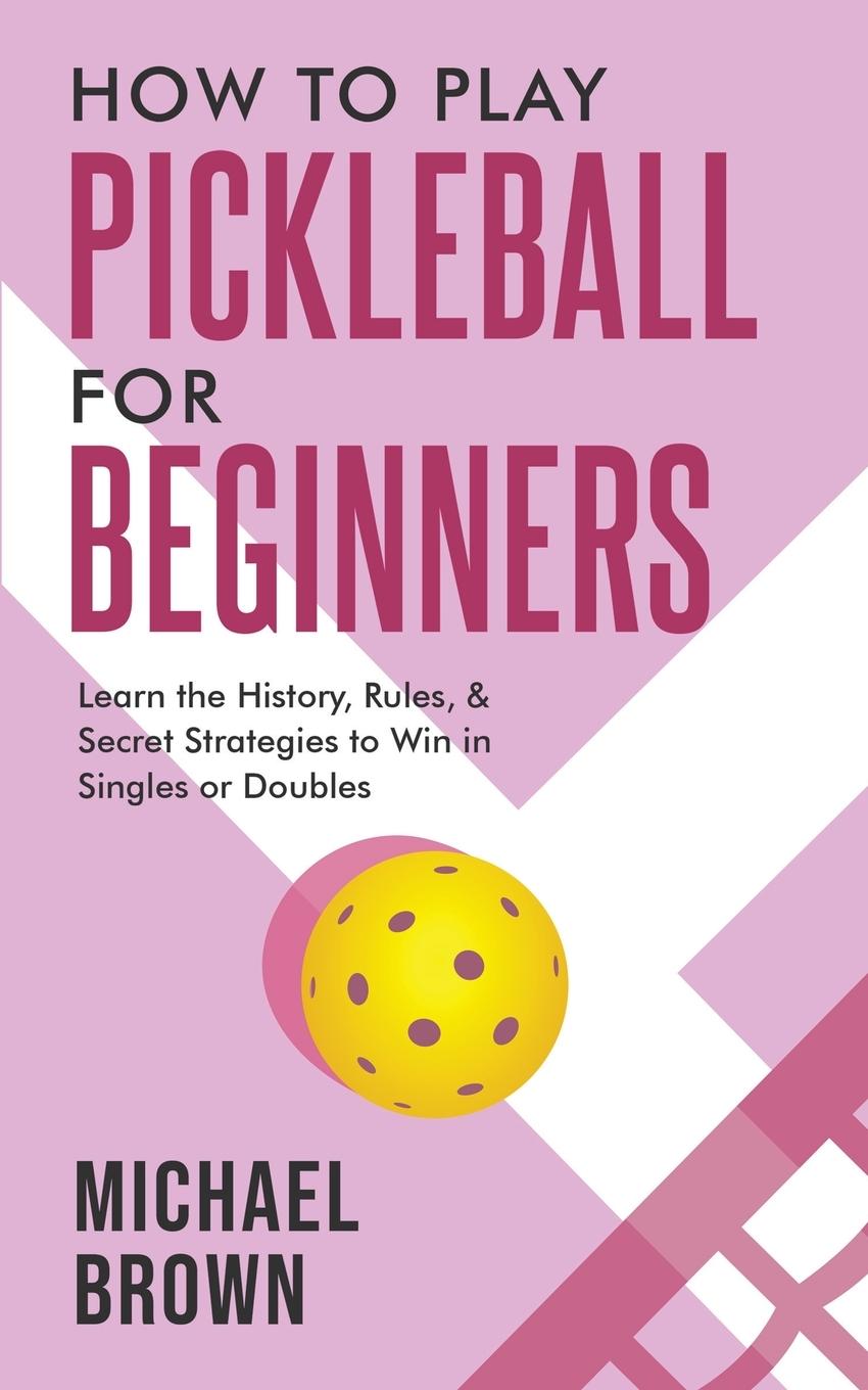 Cover: 9781922531681 | How To Play Pickleball For Beginners - Learn the History, Rules, &amp;...