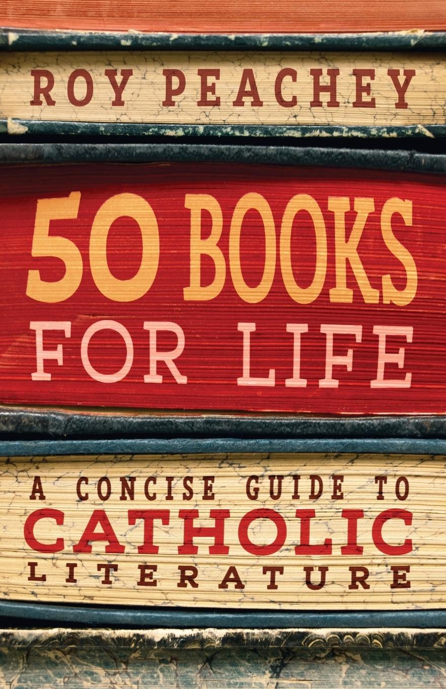 Cover: 9781621384687 | 50 Books for Life | A Concise Guide to Catholic Literature | Peachey