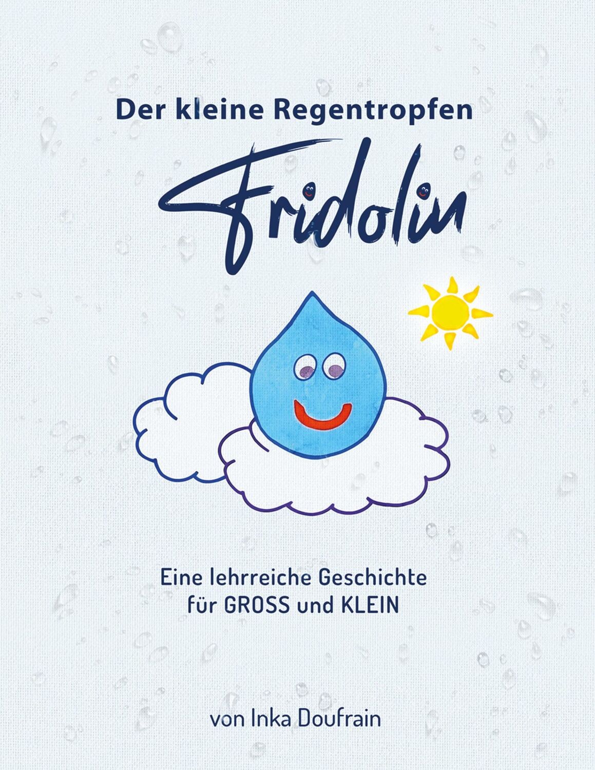 Cover: 9783756217175 | FRIDOLIN der kleine Regentropfen | Inka Doufrain | Buch | 52 S. | 2022