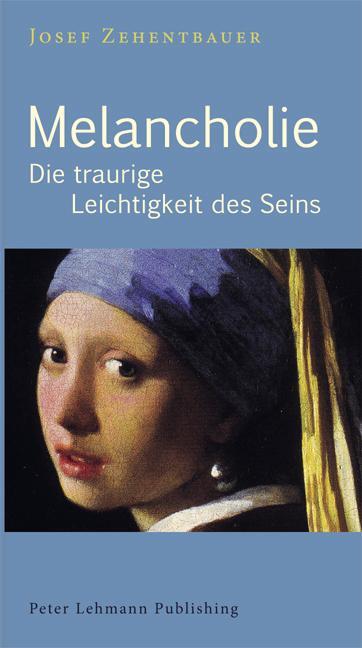 Cover: 9783925931451 | Melancholie | Die traurige Leichtigkeit des Seins | Josef Zehentbauer