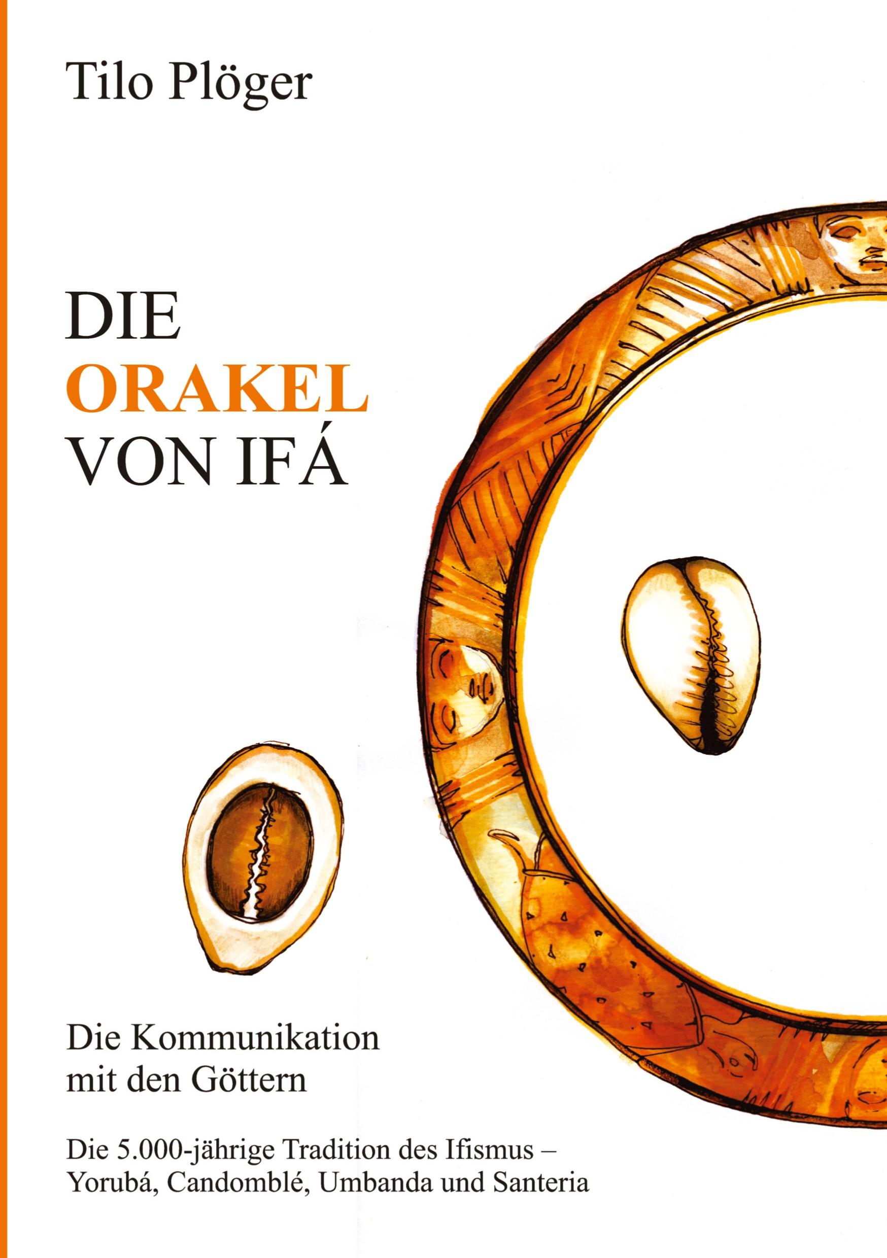 Cover: 9783734568480 | DIE ORAKEL VON IFÁ | Die Kommunikation mit den Göttern | Tilo Plöger