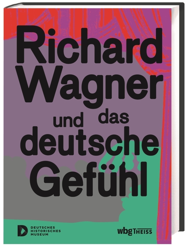 Cover: 9783806244441 | Richard Wagner und das deutsche Gefühl | Deutsches Historisches Museum