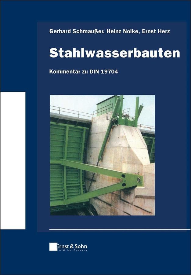 Cover: 9783433033678 | Stahlwasserbauten - Kommentar zu DIN 19704 | Gerhard Schmaußer (u. a.)